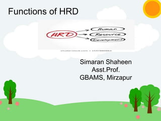 Functions of HRD
Simaran Shaheen
Asst.Prof.
GBAMS, Mirzapur
 