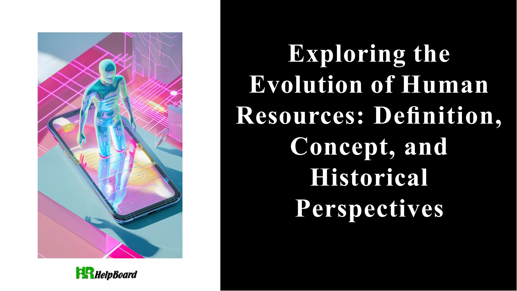 Exploring the
Evolution of Human
Resources: Deﬁnition,
Concept, and
Historical
Perspectives
 