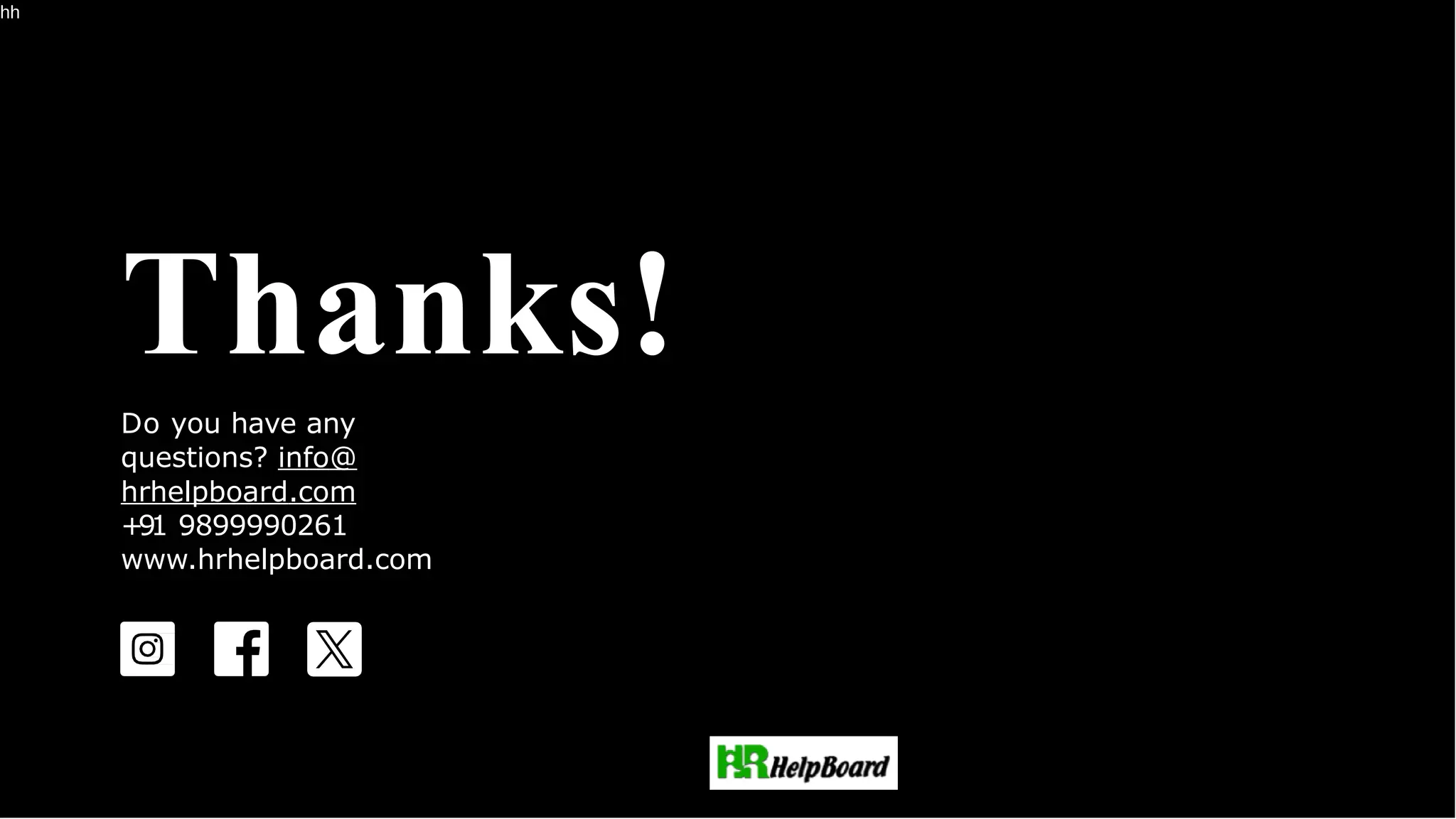 hh
Thanks!
Do you have any
questions? info@
hrhelpboard.com
+91 9899990261
www.hrhelpboard.com
 