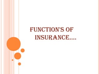 Function's oF
insurance….
 