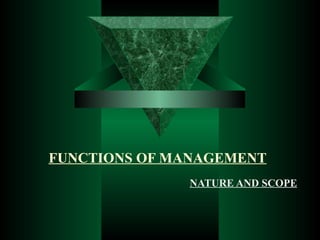 FUNCTIONS OF MANAGEMENT   NATURE AND SCOPE   