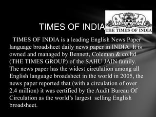                TIMES OF INDIA<br />TIMES OF INDIA is a leading English News Paper language broadsheet daily news paper in ...