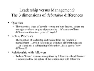 Leadership versus Management? The 3 dimensions of  debatable  differences ,[object Object],[object Object],[object Object],[object Object],[object Object],[object Object]