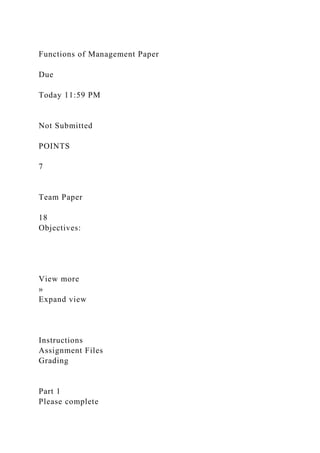 Functions of Management Paper
Due
Today 11:59 PM
Not Submitted
POINTS
7
Team Paper
18
Objectives:
View more
»
Expand view
Instructions
Assignment Files
Grading
Part 1
Please complete
 