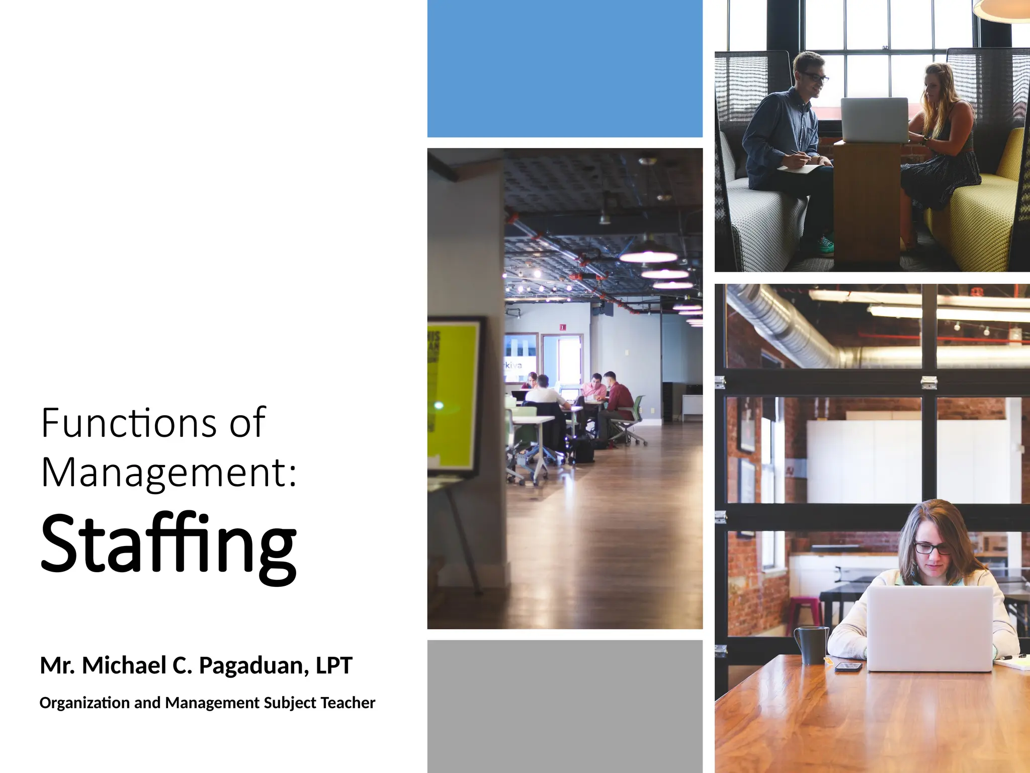 Functions of
Management:
Staffing
Mr. Michael C. Pagaduan, LPT
Organization and Management Subject Teacher
 