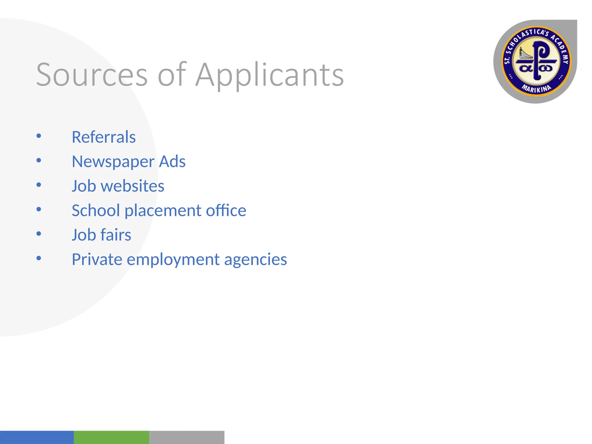 Your
Logo
Here
Sources of Applicants
• Referrals
• Newspaper Ads
• Job websites
• School placement office
• Job fairs
• Private employment agencies
 