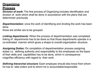 Organizing
Process
Division of work: The first process of Organizing includes identification and
division of work which sh...