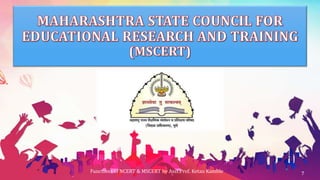 Functions of NCERT & MSCERT by Asst.Prof. Ketan Kamble 7
 