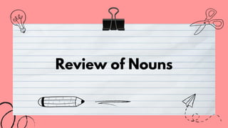 Review of Nouns
 