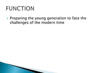  Preparing the young generation to face the
challenges of the modern time
 