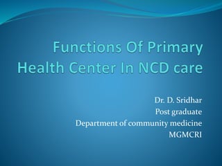 Dr. D. Sridhar
Post graduate
Department of community medicine
MGMCRI
 