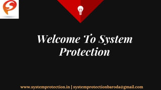 Welcome To System
Protection
www.systemprotection.in | systemprotectionbaroda@gmail.com
 