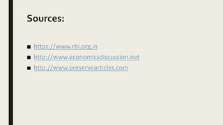 Sources:
■ https://www.rbi.org.in
■ http://www.economicsdiscussion.net
■ http://www.preservearticles.com
 