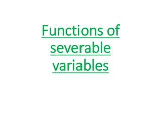 Functions of
severable
variables
 