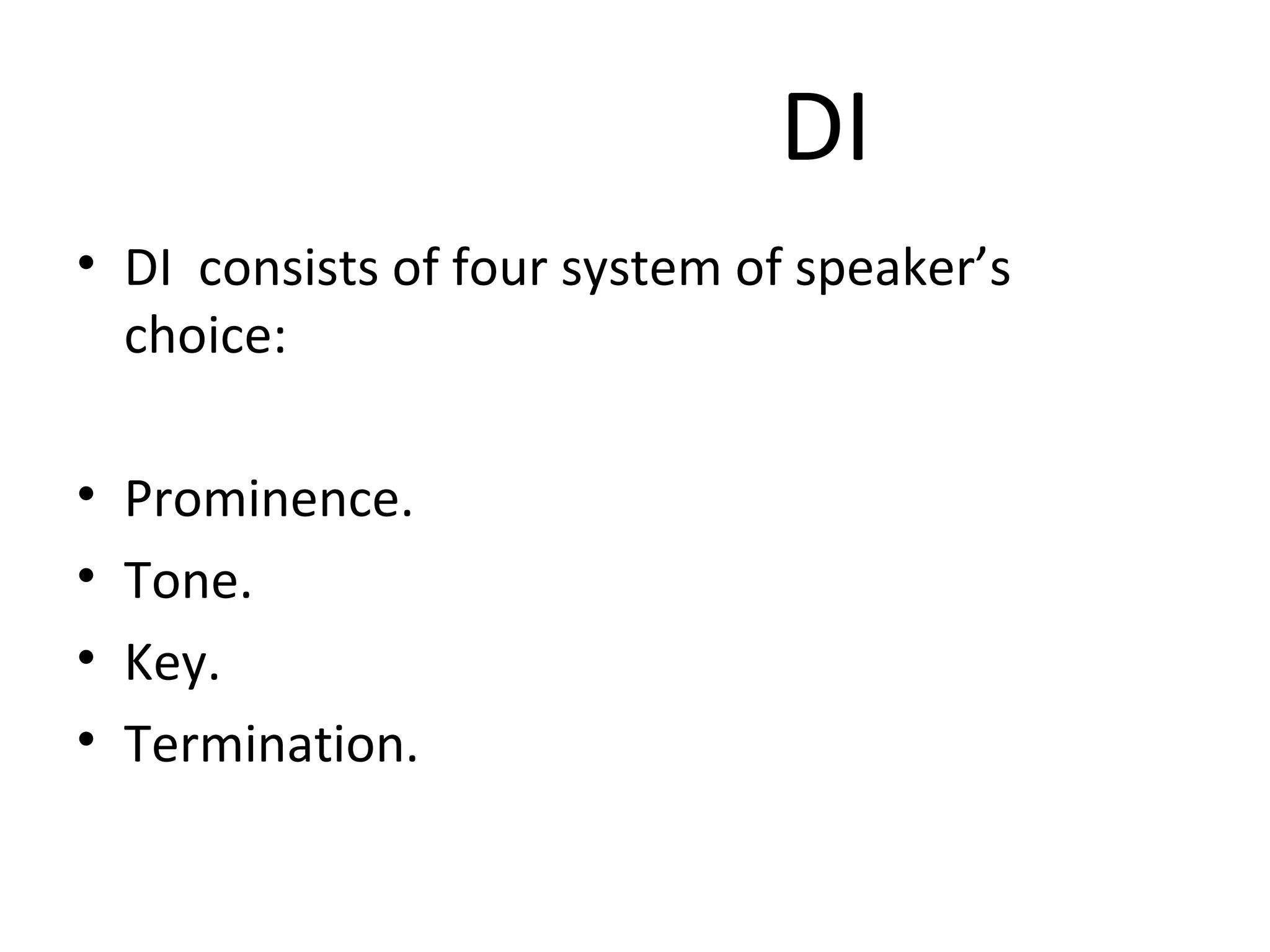 DI DI  consists of four system of speaker’s choice: Prominence. Tone. Key. Termination. 