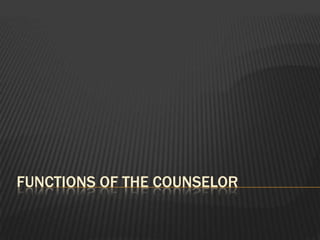 Functions of the counselor 