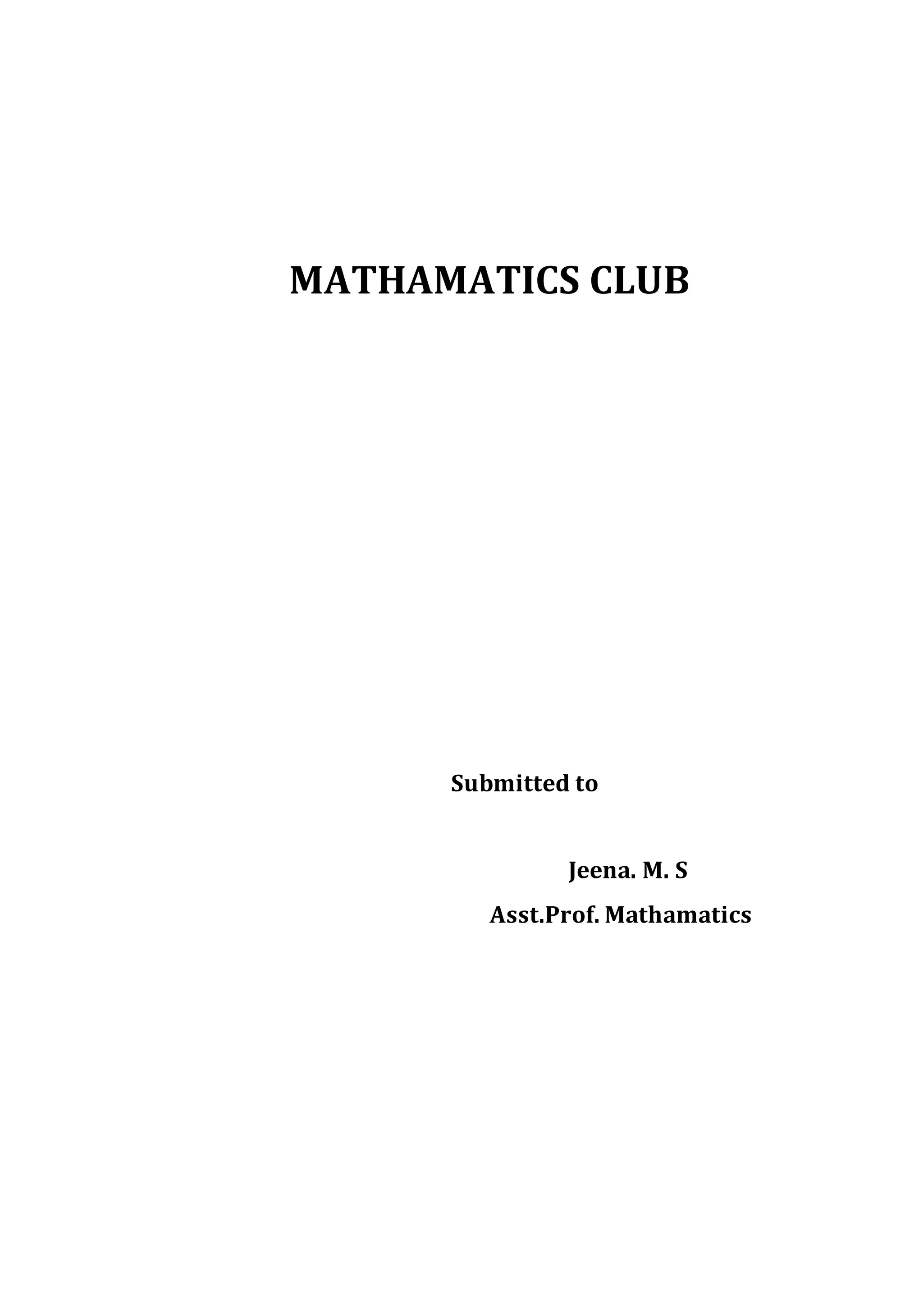 MATHAMATICS CLUB 
Submitted to 
Jeena. M. S 
Asst.Prof. Mathamatics 
 