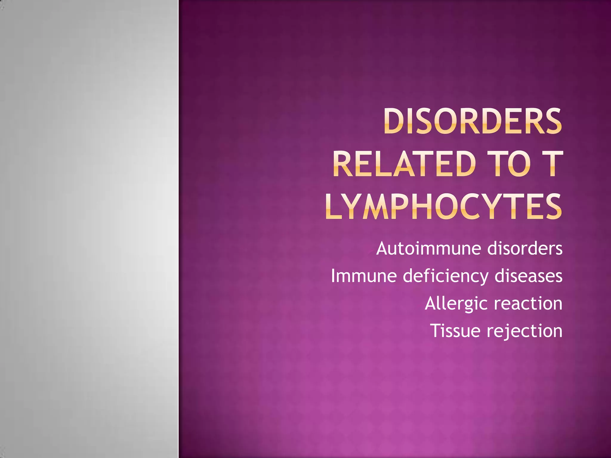 Autoimmune disorders
Immune deficiency diseases
Allergic reaction
Tissue rejection
 