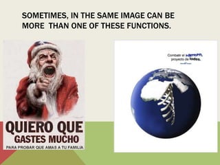 SOMETIMES, IN THE SAME IMAGE CAN BE
MORE THAN ONE OF THESE FUNCTIONS.
 