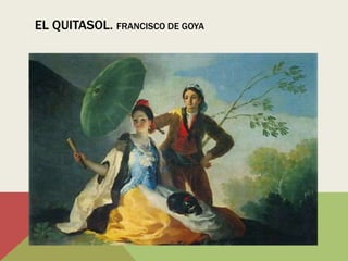 EL QUITASOL. FRANCISCO DE GOYA
 