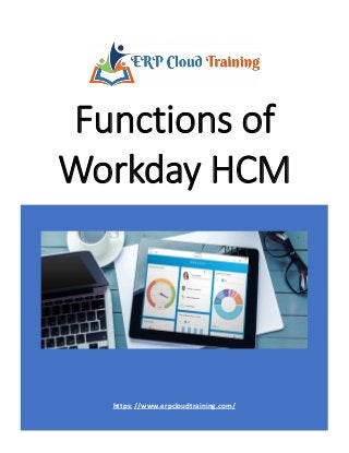 https: //www.erpcloudtraining.com/
Functions of
Workday HCM
 
