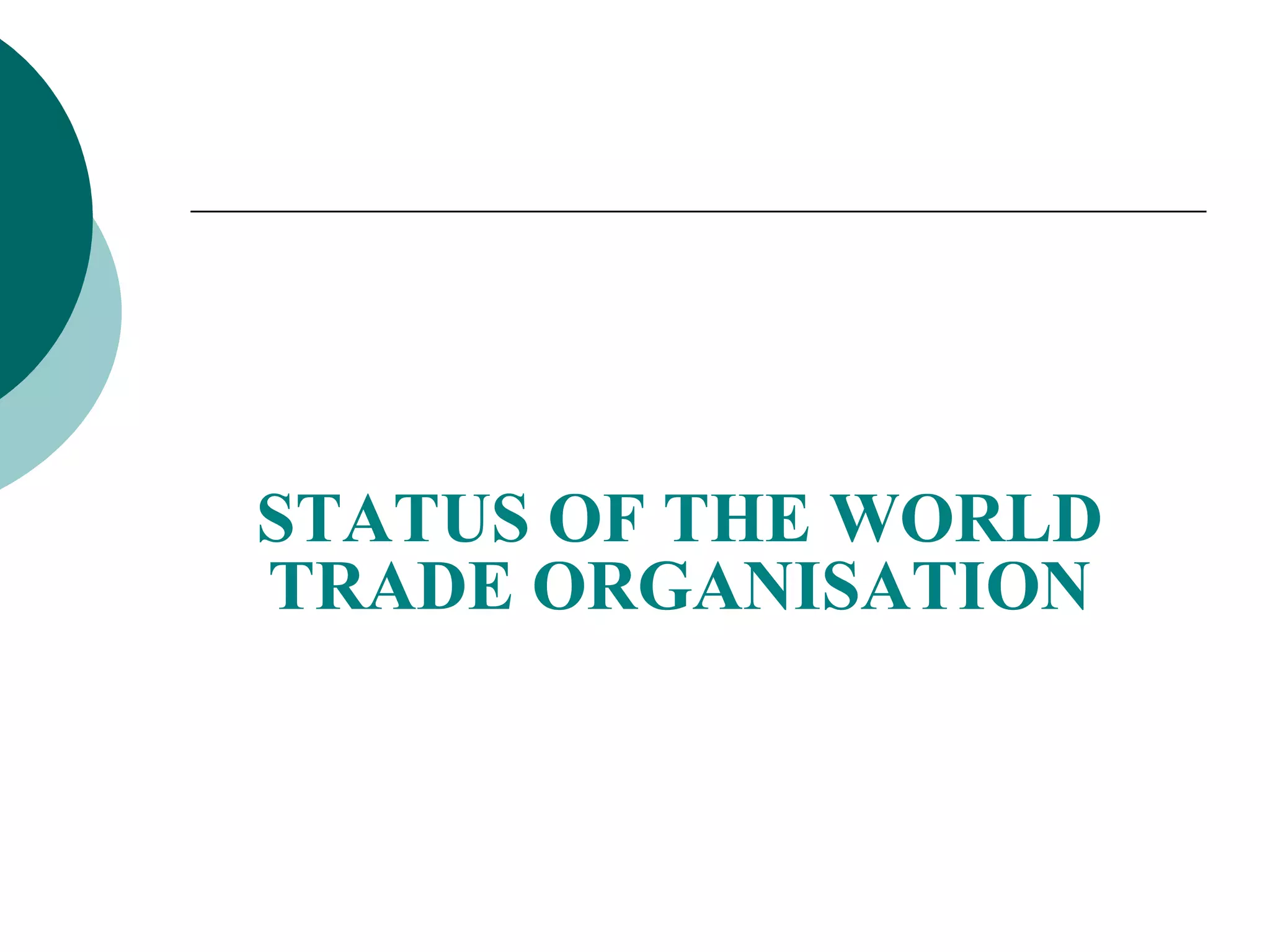 STATUS OF THE WORLD 
TRADE ORGANISATION 
 
