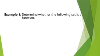 Example 1: Determine whether the following set is a
function.
 
