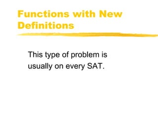 Functions with New 
Definitions 
This type of problem is 
usually on every SAT. 
 
