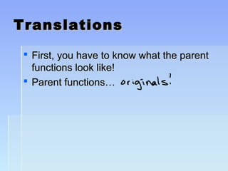 TranslationsTranslations
 First, you have to know what the parentFirst, you have to know what the parent
functions look like!functions look like!
 Parent functions…Parent functions…
 
