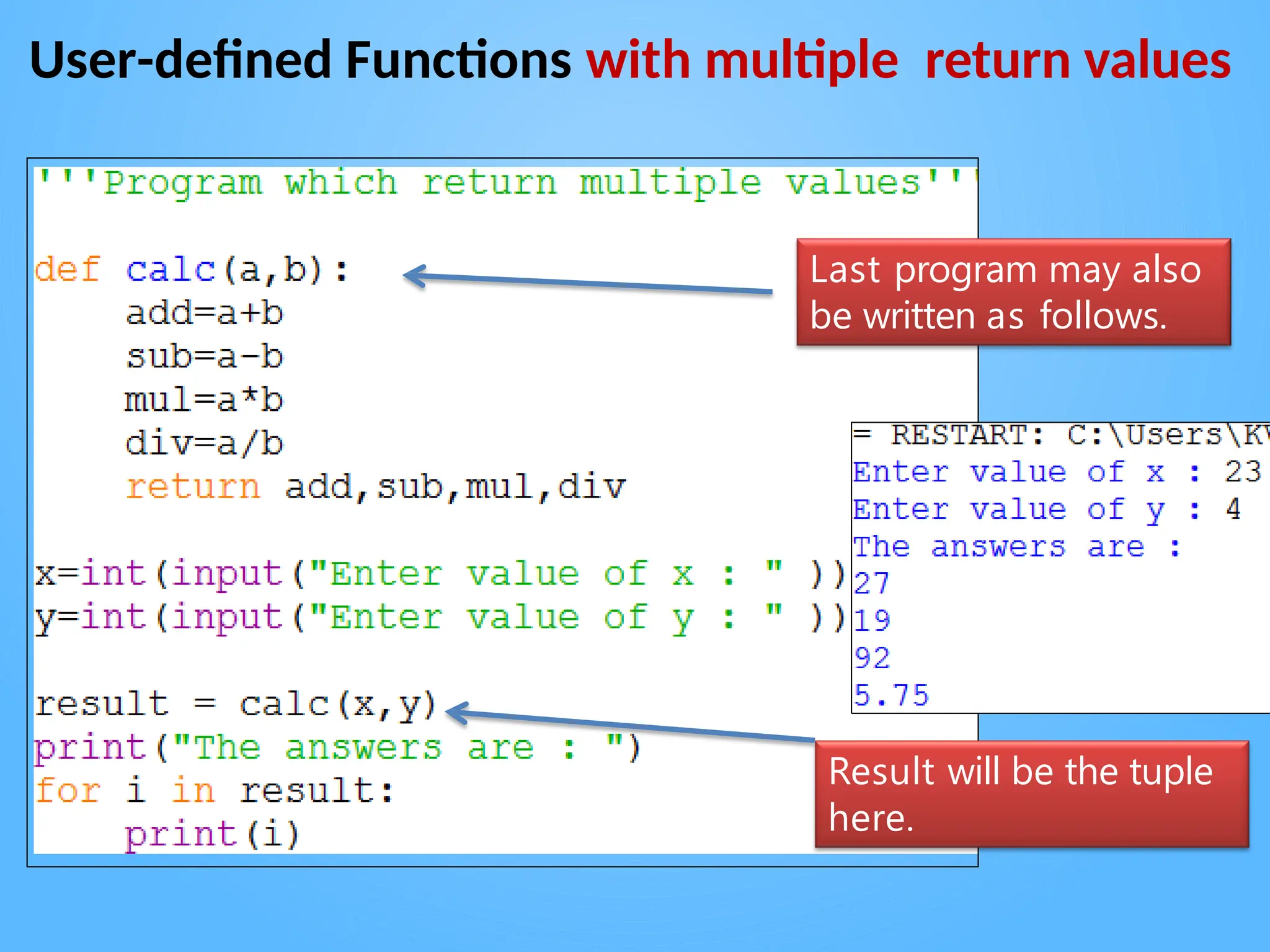 User-defined Functions with multiple return values
Last program may also
be written as follows.
Result will be the tuple
here.
 