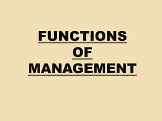 FUNCTIONS
OF
MANAGEMENT
 