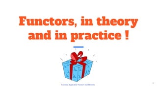 Functors, in theory
and in practice !
 