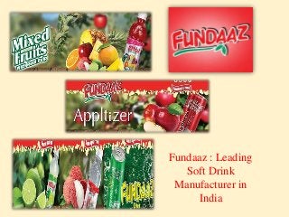Fundaaz : Leading
Soft Drink
Manufacturer in
India
 