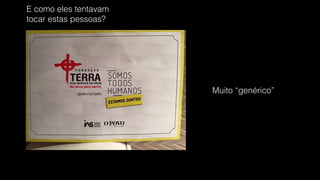 Muito “genérico”
E como eles tentavam  
tocar estas pessoas?
 