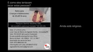 Ainda está religioso.
E como eles tentavam  
tocar estas pessoas?
 