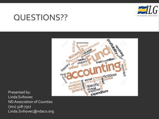 QUESTIONS??
Presented by:
Linda Svihovec
ND Association of Counties
(701) 328-7317
Linda.Svihovec@ndaco.org
 