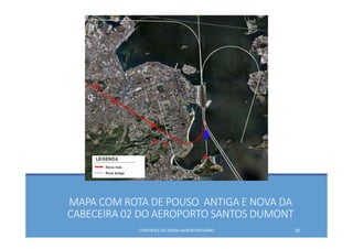 CONTROLE DO RUÍDO AEROPORTUÁRIO 50
MAPA COM ROTA DE POUSO  ANTIGA E NOVA DA 
CABECEIRA 02 DO AEROPORTO SANTOS DUMONT
 