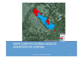 MAPA CONFLITO DIURNO LAEQD 50
AEROPORTO DE CURITIBA 
CONTROLE DO RUÍDO AEROPORTUÁRIO 94
 