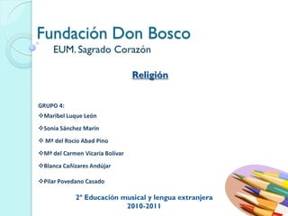 Fundación Don Bosco
EUM. Sagrado Corazón
Religión
2º Educación musical y lengua extranjera
2010-2011
 