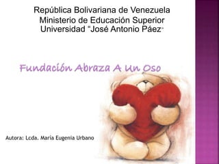 República Bolivariana de Venezuela
Ministerio de Educación Superior
Universidad “José Antonio Páez”
Autora: Lcda. María Eugenia Urbano
 