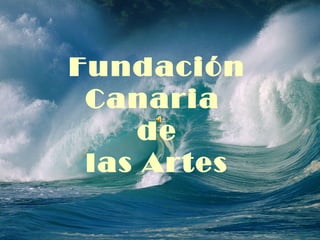 Fundación
 Canaria
     de
 las Artes
 