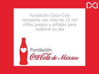Fundación Coca-Cola
comparte con más de 15 mil
niños juegos y piñatas para
celebrar su día
 