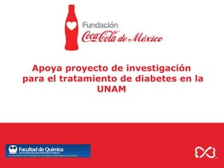 Apoya proyecto de investigación
para el tratamiento de diabetes en la
               UNAM
 