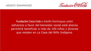Fundación Coca-Cola y Adolfo Domínguez a favor del 
bienestar social de niños y jóvenes de 
La Casa del Niño Indígena. 
 