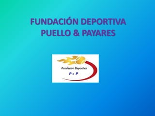 FUNDACIÓN DEPORTIVA
  PUELLO & PAYARES
 