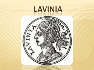 LAVINIA
 
