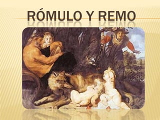RÓMULO Y REMO
 