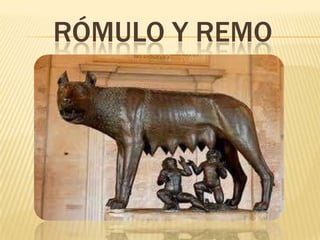 RÓMULO Y REMO
 