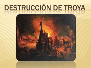 DESTRUCCIÓN DE TROYA
 