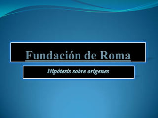 Fundación de Roma Hipótesis sobre orígenes 